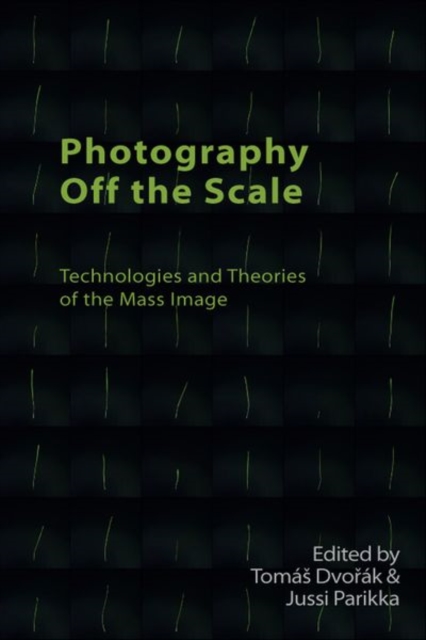 Photography off the Scale : Technologies and Theories of the Mass Image, Hardback Book