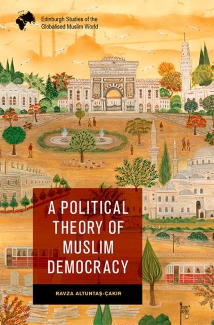 A Political Theory of Muslim Democracy, Hardback Book