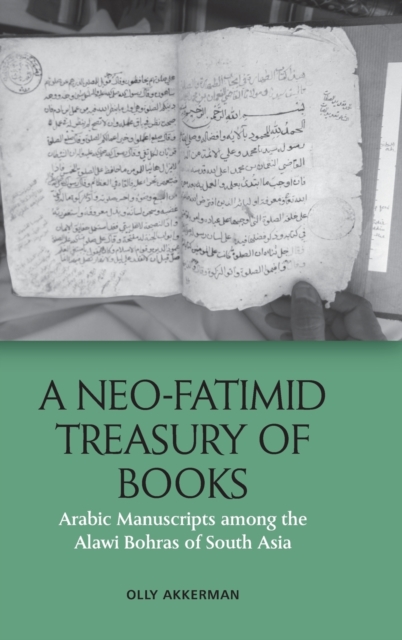 A Neo-Fatimid Treasury of Books : Arabic Manuscripts Among the Alawi Bohras of South Asia, Hardback Book