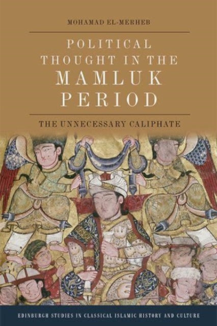 Political Thought in the Mamluk Period : The Unnecessary Caliphate, Paperback / softback Book