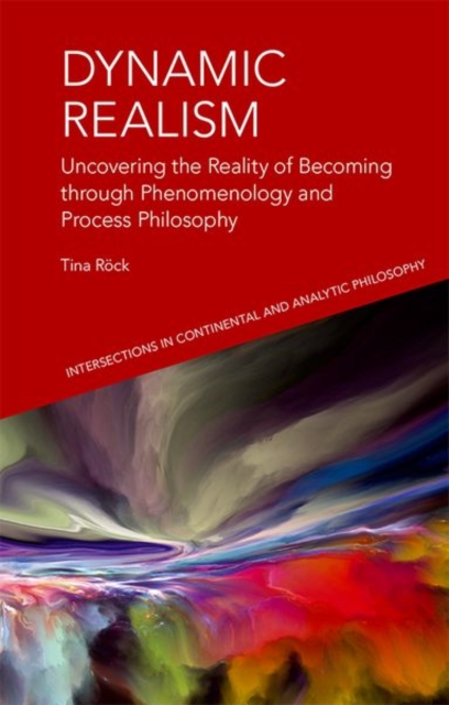 Dynamic Realism : Uncovering the Reality of Becoming Through Phenomenology and Process Philosophy, Hardback Book