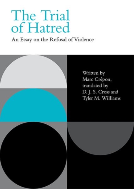 The Trial of Hatred : An Essay on the Refusal of Violence, Hardback Book