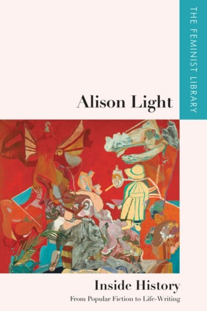Alison Light   Inside History : From Popular Fiction to Life-Writing, Hardback Book