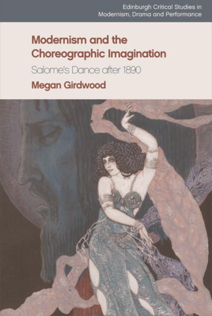 Modernism and the Choreographic Imagination : Salome's Dance After 1890, Hardback Book