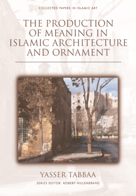 The Production of Meaning in Islamic Architecture and Ornament, PDF eBook