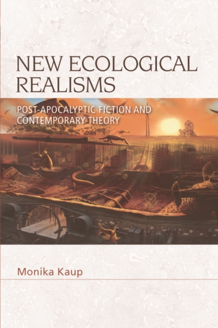 New Ecological Realisms : Post-Apocalyptic Fiction and Contemporary Theory, Paperback / softback Book