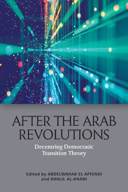 After the Arab Revolutions : Decentring Democratic Transition Theory, Paperback / softback Book