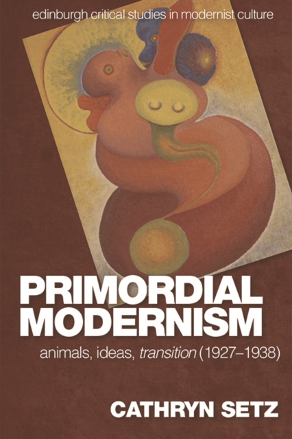 Primordial Modernism : Animals, Ideas, Transition (1927-1938), Paperback / softback Book
