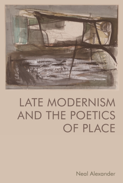 Late Modernism and the Poetics of Place, PDF eBook