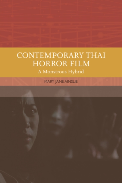 Contemporary Thai Horror Film : A Monstrous Hybrid, PDF eBook