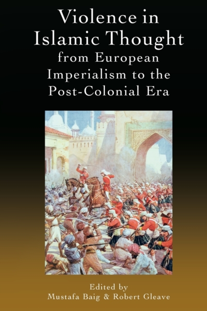 Violence in Islamic Thought from European Imperialism to the Post-Colonial Era, Paperback / softback Book