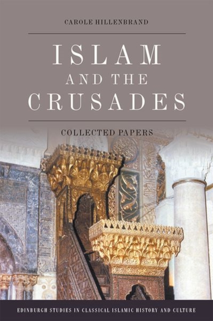 Islam and the Crusades : Collected Essays, Hardback Book