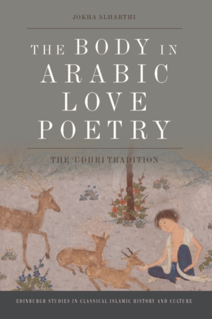 The Body in Arabic Love Poetry : The 'udhri Tradition, Hardback Book