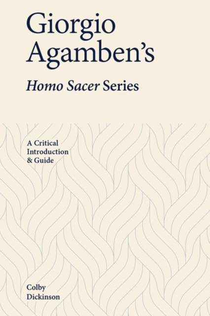 Giorgio Agamben's Homo Sacer Series : A Critical Introduction and Guide, Hardback Book