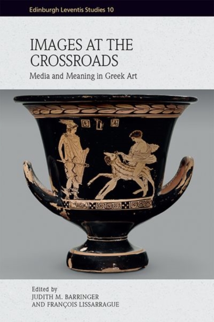 Images at the Crossroads : Media and Meaning in Greek Art, Hardback Book