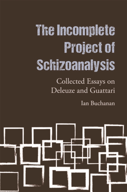 The Incomplete Project of Schizoanalysis : Collected Essays on Deleuze and Guattari, PDF eBook