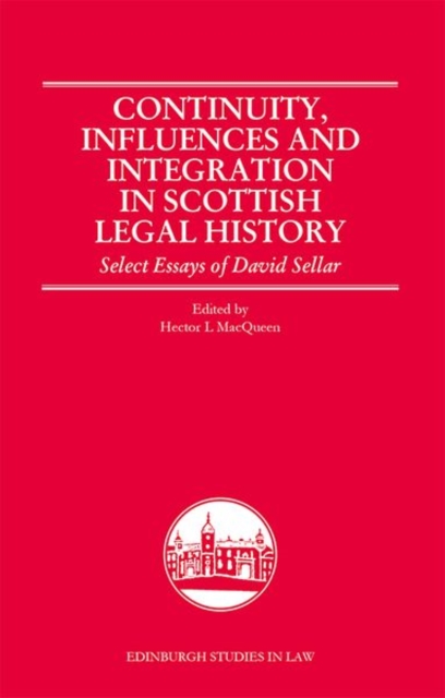 Continuity, Influences and Integration in Scottish Legal History : Select Essays of David Sellar, Hardback Book