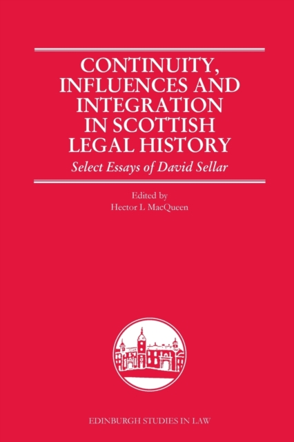 Continuity, Influences and Integration in Scottish Legal History : Select Essays of David Sellar, Paperback / softback Book
