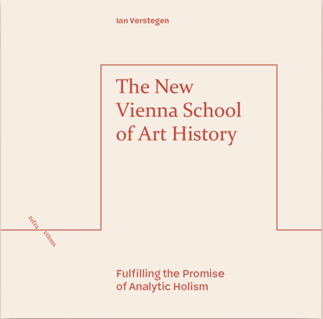 The New Vienna School of Art History : Fulfilling the Promise of Analytic Holism, EPUB eBook