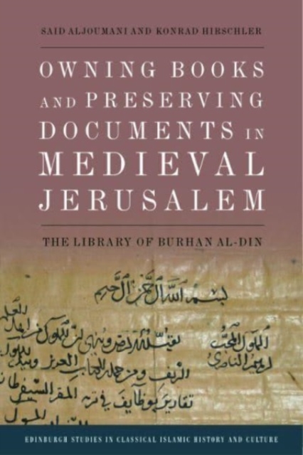 Owning Books and Preserving Documents in Medieval Jerusalem : The Library of Burhan Al-Din, Hardback Book
