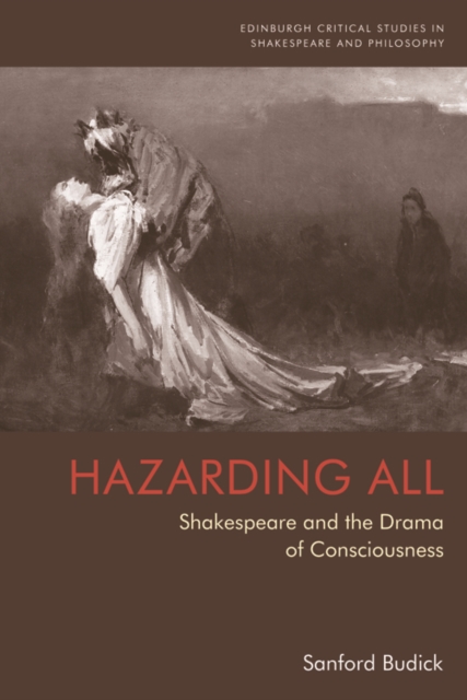 Hazarding All : Shakespeare and the Drama of Consciousness, PDF eBook