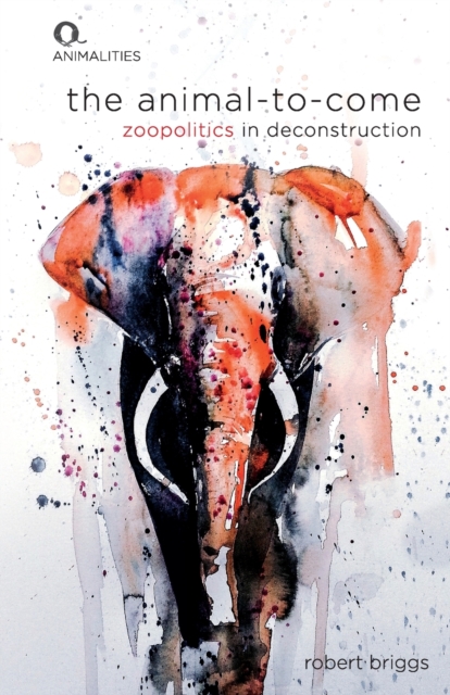 The Animal-To-Come : Zoo-Politics in Deconstruction, Paperback / softback Book