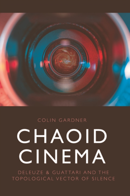 Chaoid Cinema : Deleuze & Guattari and the Topological Vector of Silence, PDF eBook