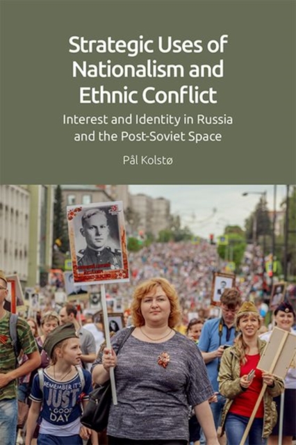 Strategic Uses of Nationalism and Ethnic Conflict : Interest and Identity in Russia and the Post-Soviet Space, Hardback Book