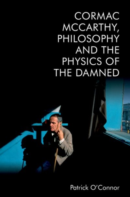 Cormac McCarthy, Philosophy and the Physics of the Damned, Hardback Book