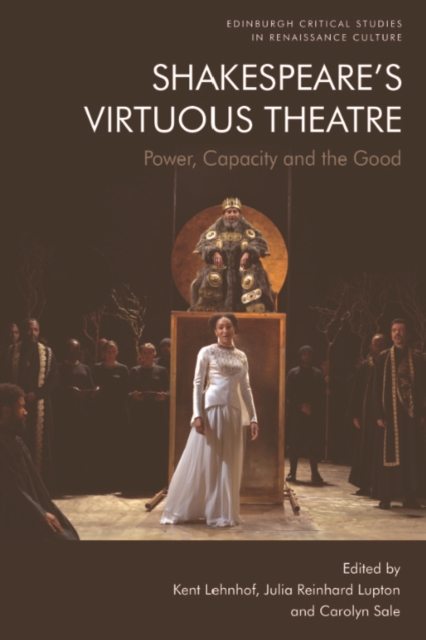 Shakespeare's Virtuous Theatre : Power, Capacity and the Good, EPUB eBook