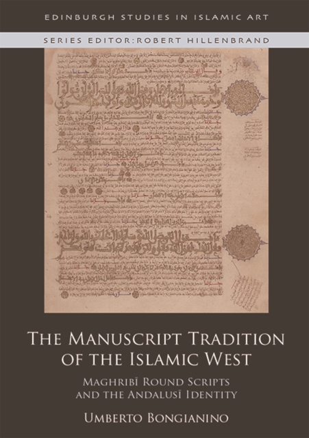 The Manuscript Tradition of the Islamic West : Maghribi Round Scripts and the Andalusi Identity, EPUB eBook