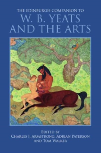 The Edinburgh Companion to W. B. Yeats and the Arts, Hardback Book