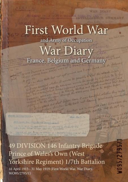 49 Division 146 Infantry Brigade Prince of Wales's Own (West Yorkshire Regiment) 1/7th Battalion : 16 April 1915 - 31 May 1919 (First World War, War Diary, Wo95/2795/1), Paperback / softback Book