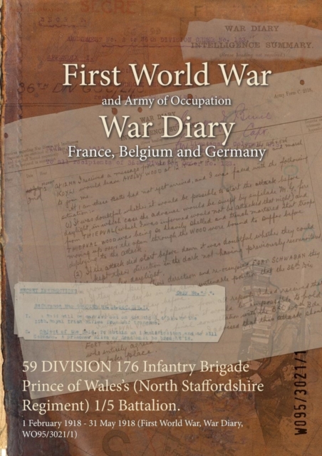 59 DIVISION 176 Infantry Brigade Prince of Wales's (North Staffordshire Regiment) 1/5 Battalion. : 1 February 1918 - 31 May 1918 (First World War, War Diary, WO95/3021/1), Paperback / softback Book