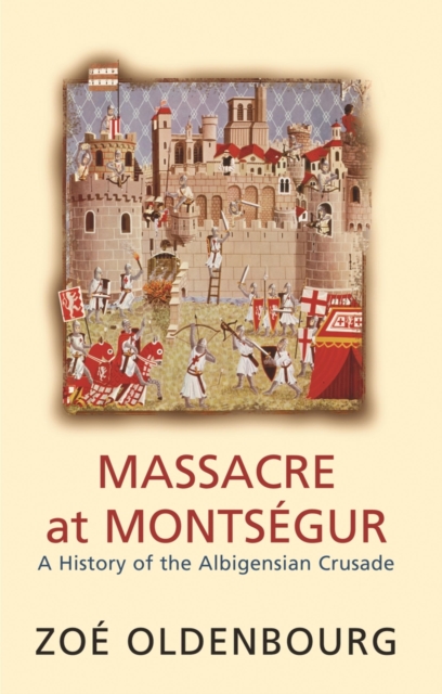 Massacre At Montsegur: A History Of The Albigensian Crusade, EPUB eBook