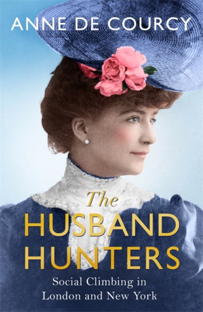 The Husband Hunters : Social Climbing in London and New York, Hardback Book