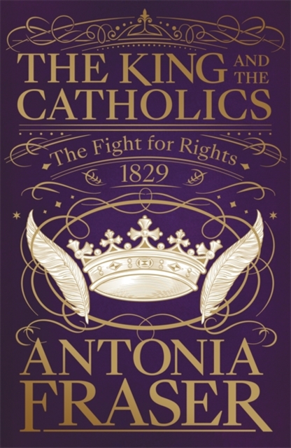 The King and the Catholics : The Fight for Rights 1829, Hardback Book