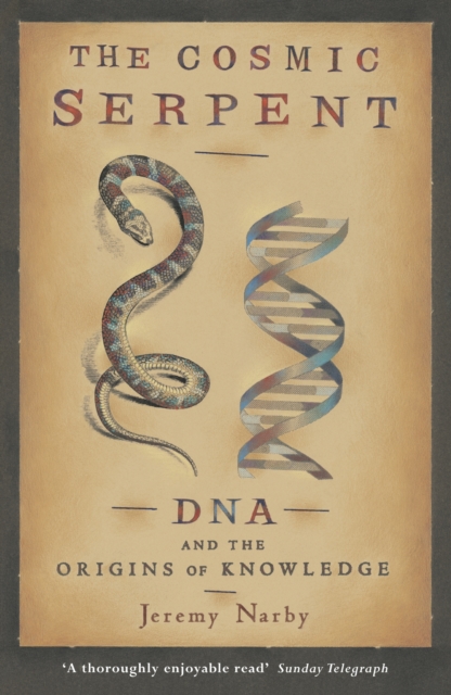 The Cosmic Serpent : DNA and the Origins of Knowledge, EPUB eBook