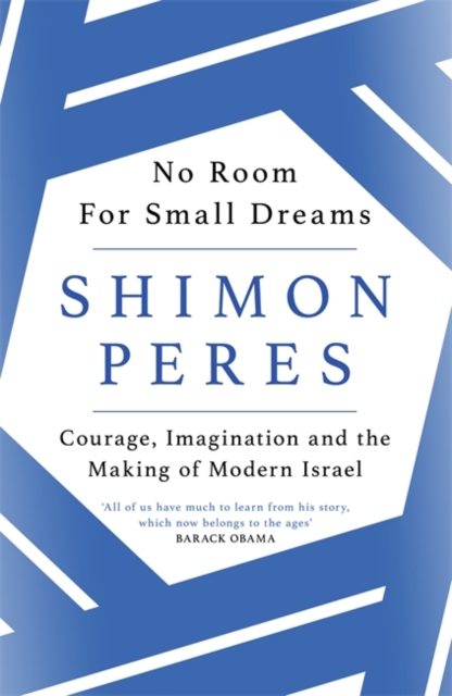 No Room for Small Dreams : Courage, Imagination and the Making of Modern Israel, Hardback Book