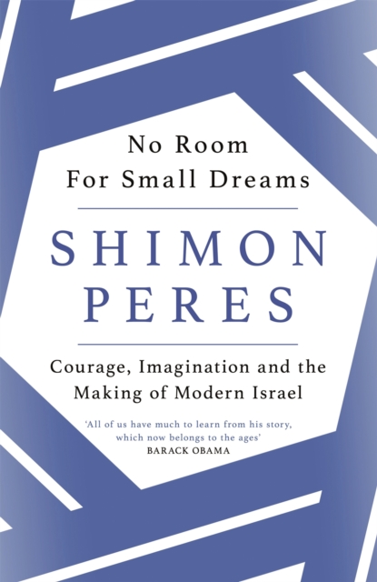 No Room for Small Dreams : Courage, Imagination and the Making of Modern Israel, Paperback / softback Book