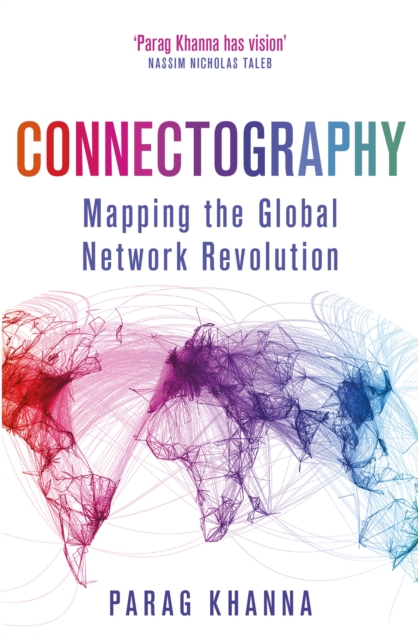 Connectography : Mapping the Global Network Revolution, Paperback / softback Book