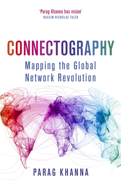 Connectography : Mapping the Global Network Revolution, EPUB eBook