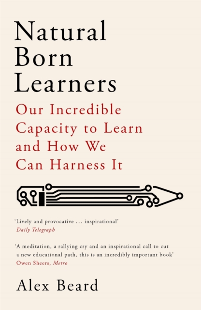 Natural Born Learners : Our Incredible Capacity to Learn and How We Can Harness It, Paperback / softback Book