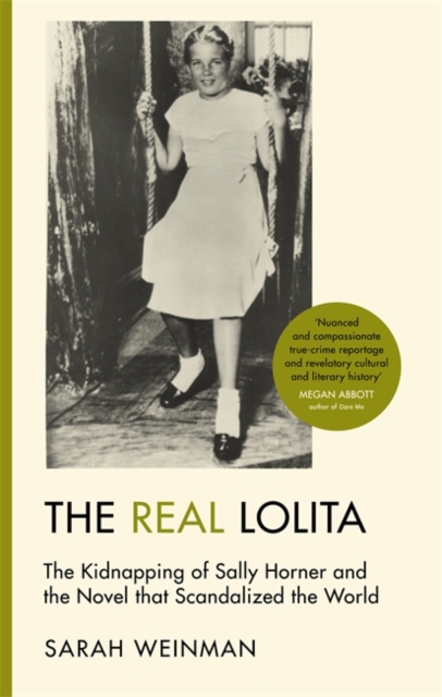 The Real Lolita : The Kidnapping of Sally Horner and the Novel that Scandalized the World, Hardback Book