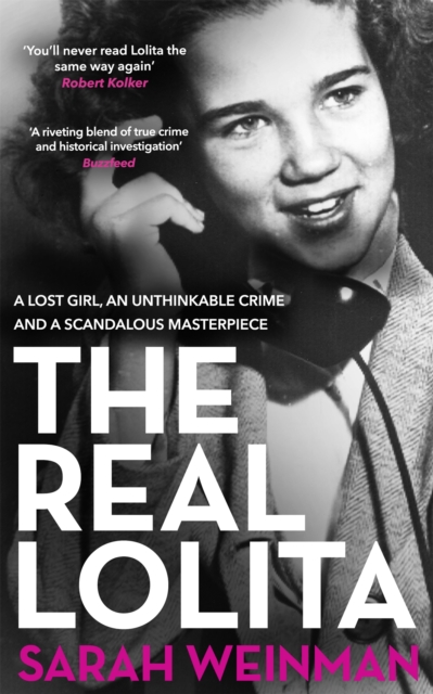 The Real Lolita : A Lost Girl, An Unthinkable Crime and A Scandalous Masterpiece, Paperback / softback Book