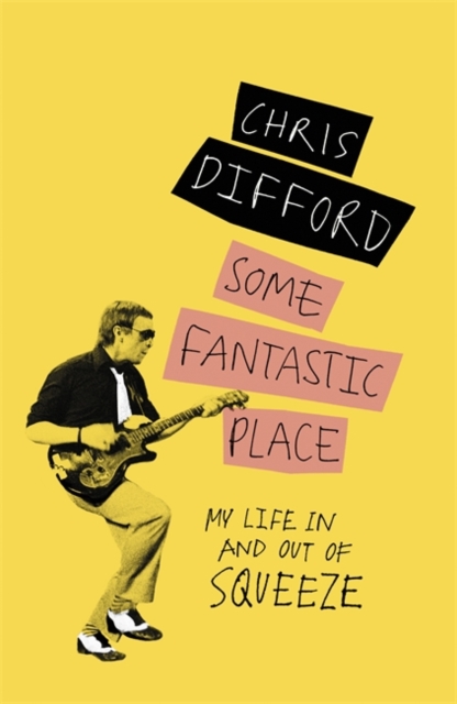 Some Fantastic Place : My Life In and Out of Squeeze, Hardback Book