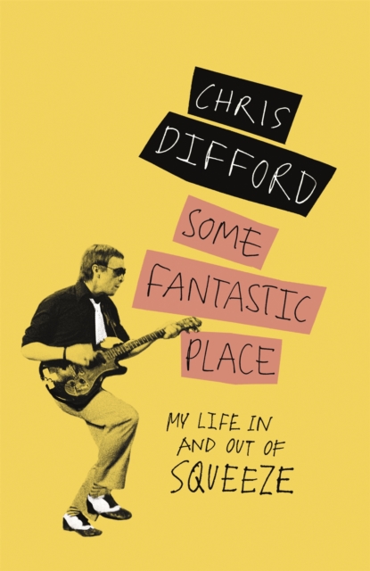 Some Fantastic Place : My Life In and Out of Squeeze, Paperback / softback Book