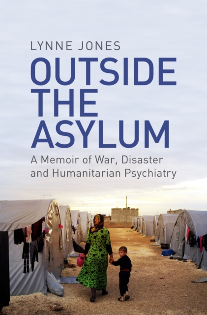 Outside the Asylum : A Memoir of War, Disaster and Humanitarian Psychiatry, EPUB eBook