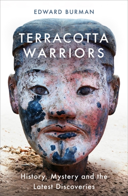 Terracotta Warriors : History, Mystery and the Latest Discoveries, Hardback Book