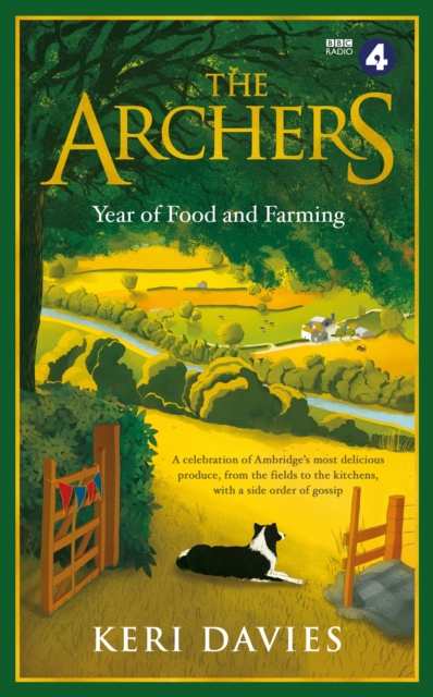The Archers Year Of Food and Farming : A celebration of Ambridge's most delicious produce, from the fields to the kitchens, with a side order of gossip, EPUB eBook